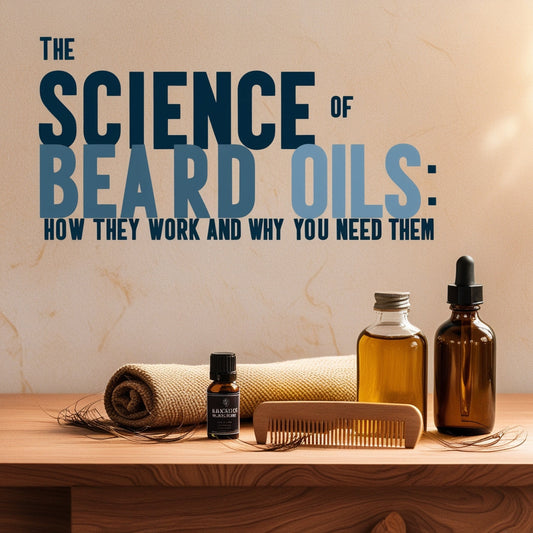 Science of beard oils, how they work and why you need them